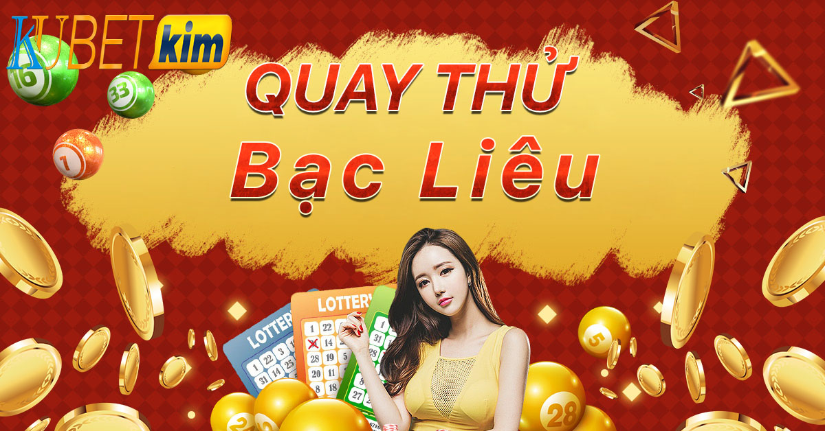 QUAY THỬ XSBL – QUAY THỬ XỔ SỐ Bạc Liêu – KUBET AI